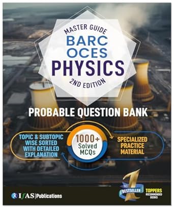 BARC OCES Physics Book 2025 Most probable Questions Topic & Subtopic wise detailed solutions - 1000+ Practice questions Solved Papers